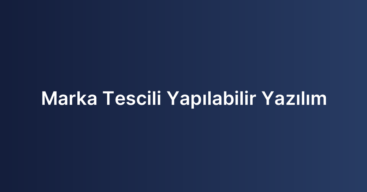 Marka Tescili Yapılabilir Yazılım