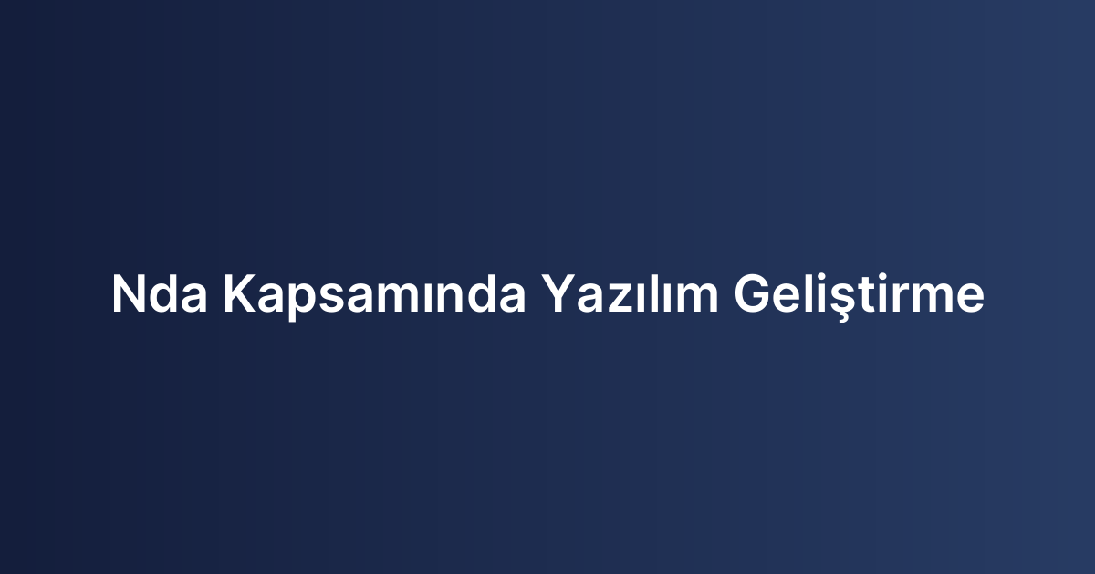 Nda Kapsamında Yazılım Geliştirme